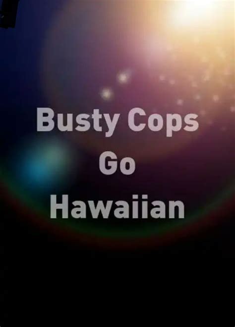 busty hawaiian|Busty Cops Go Hawaiian (2010) Stream and Watch Online.